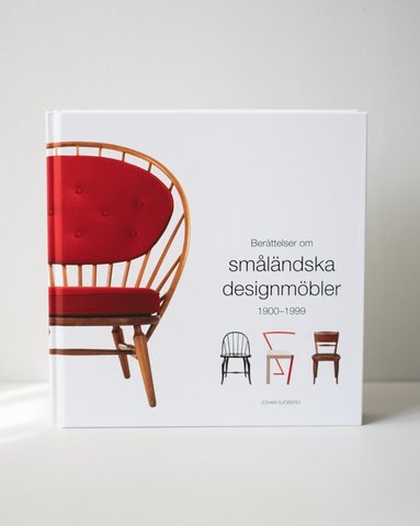 Berättelser om småländska designmöbler 1900-1999 (inbunden)