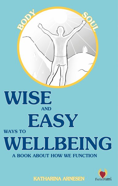 Wise and easy ways to wellbeing : a book about how we function (hftad)