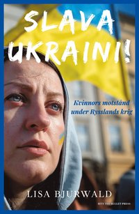 Slava Ukraini! : kvinnors motstånd under Rysslands krig (inbunden)