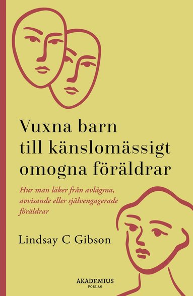Vuxna barn till k�nslom�ssigt omogna f�r�ldrar : s� l�ker du efter en uppv�xt med avvisande eller sj�lvupptagna f�r�ldrar (inbunden)