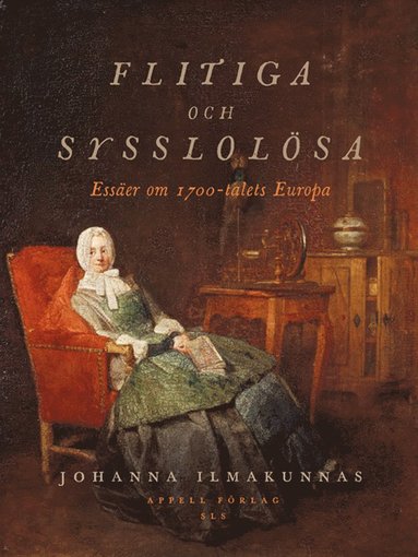 Flitiga och sysslolsa : esser om 1700-talets Europa (inbunden)