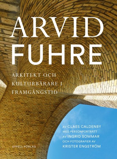 Arvid Fuhre : arkitekt och kulturb�rare i framg�ngstid (inbunden)