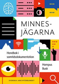Minnesjägarna : handbok i samtidsdokumentation (häftad)