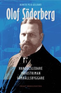 Olof Söderberg : handelsledare, industriman, samhällsbyggare (inbunden)