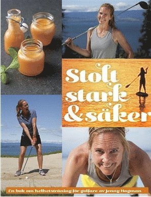 Stolt, stark & sker : en bok om helhetstrning fr golfare (inbunden)