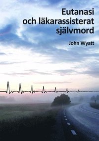 Eutanasi och lkarassisterat sjlvmord (inbunden)