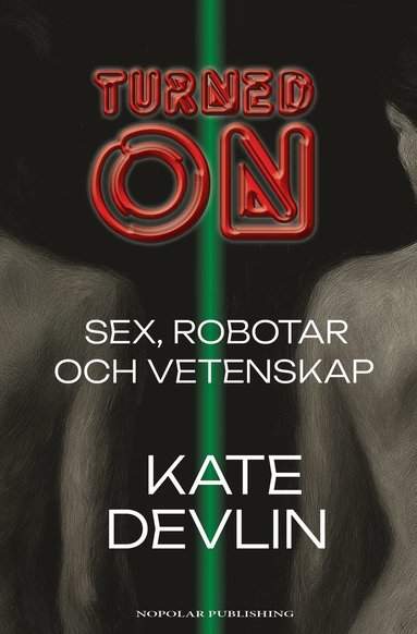 Turned on : sex, robotar och vetenskap (inbunden)