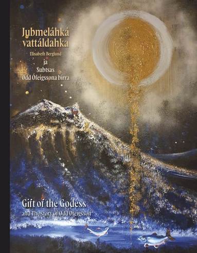 Jubmelhk vattldahka ja Subtsas Odd feigssona birra / Gift of the Goddess and The story of Odd feigsson (hftad)