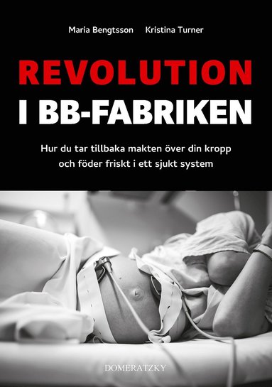 Revolution i BB-fabriken: Hur du tar tillbaka makten ver din kropp och fder friskt i ett sjukt system (hftad)