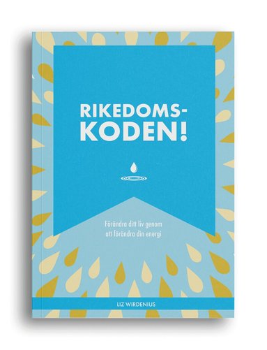 Rikedomskoden! : f�r�ndra ditt liv genom att f�r�ndra din energi (inbunden)