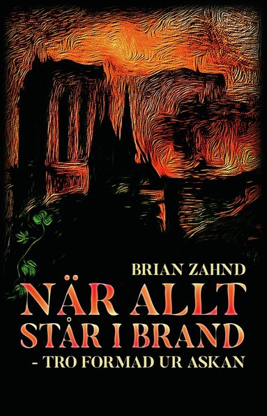 När allt står i brand - tro formad ur askan (häftad)