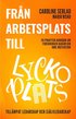 Fr�n arbetsplats till lyckoplats : en praktisk handbok om forskningen bakom din inre motivation