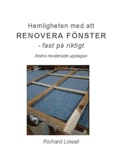 Hemligheten med att renovera fönster :  fast på riktigt (häftad)