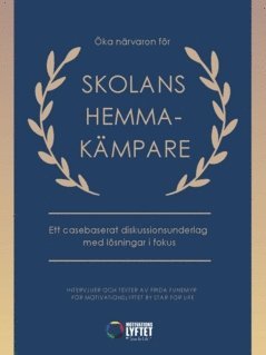 ka nrvaron fr skolans hemmakmpare : Ett casebaserat diskussionsunderlag med lsningar i fokus (hftad)