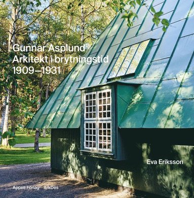 Gunnar Asplund : arkitekt i brytningstid 1909-1931 (inbunden)