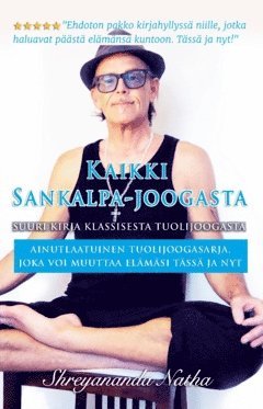 Kaikki Sankalpa-joogasta - suuri kirja klassisesta tuolijoogasta : ainutlaatuinen tuolijoogasarja, joka voi muuttaa elmsi tss ja nyt! (hftad)