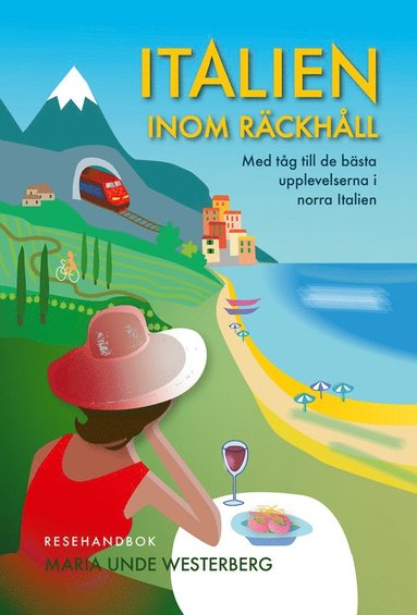 Italien inom rckhll : med tg till de bsta upplevelserna i norra Italien (pocket)