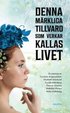 Denna mrkliga tillvaro som verkar kallas livet