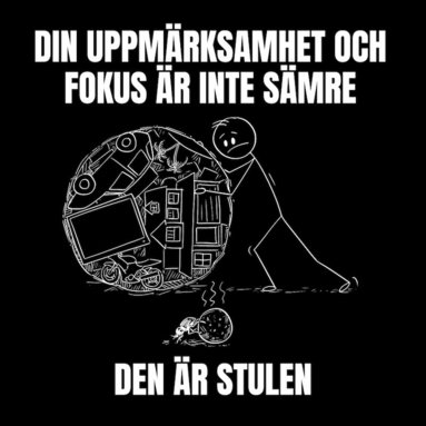 Din uppmrksamhet och fokus r inte smre, den r stulen (kartonnage)