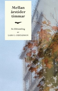 Mellan årstider timmar : En diktsamling (häftad)