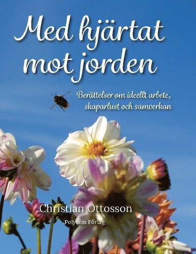 Med hjrtat mot jorden : Berttelser om ideellt arbete, skaparlust och samverkan (inbunden)