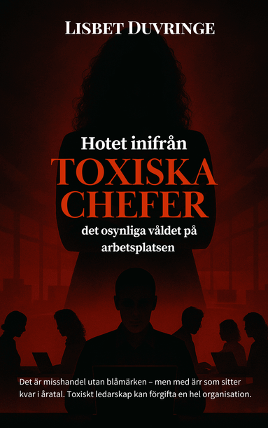 Hotet inifr�n : toxiska chefer - Det osynliga v�ldet p� arbetsplatsen (inbunden)