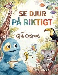Omslag: Se djur på riktigt : med Q & Cosmos