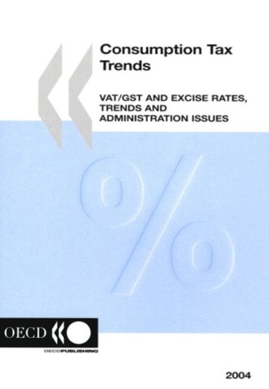 Consumption Tax Trends 2004 &quote;VAT/GST and Excise Rates, Trends and Administration Issues&quote; (e-bok)
