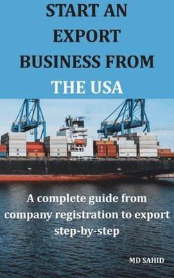 Start an Export Business from the USA- A complete guide from company registration to export step-by-step (h�ftad)
