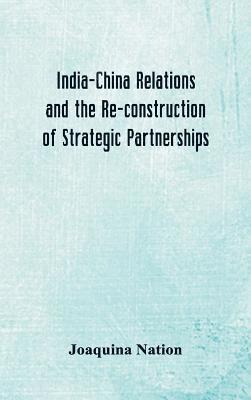 India-China Relations and the Re-construction of Strategic Partnerships (inbunden)