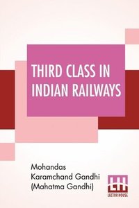 Third Class In Indian Railways - Mohandas Karamc Gandhi - Häftad ...