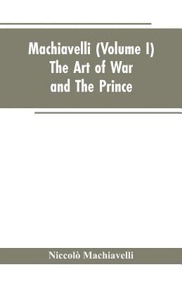 Machiavelli, (Volume I) The Art of War; and The Prince (hftad)