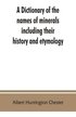dictionary of the names of minerals including their history and etymology