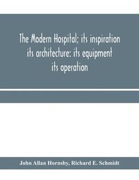 The modern hospital; its inspiration (häftad)