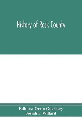 History of Rock County, and transactions of the Rock County agricultural society and mechanics' institute (hftad)