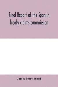 Final report of the Spanish treaty claims commission (hftad)