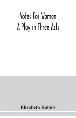 Votes for women. A play in three acts (hftad)