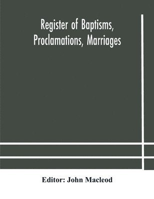 Register Of Baptisms, Proclamations, Marriages And Mortcloth Dues Contained In Kirk-Session Records Of The Parish Of Torphichen, 1673-1714 (h�ftad)