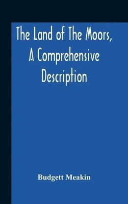 Land Of The Moors, A Comprehensive Description (inbunden)
