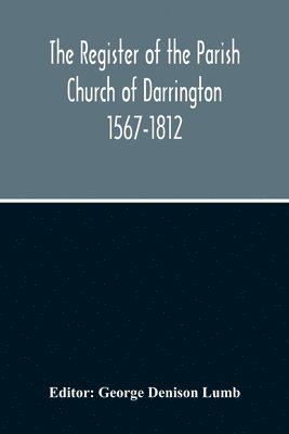 Register Of The Parish Church Of Darrington 1567-1812 - George Denison ...