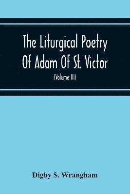 Liturgical Poetry Of Adam Of St. Victor; From The Text Of Gauthier. With Translations In The Original Meters And Short Explanatory Notes (Volume Iii) (häftad)