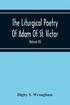 Liturgical Poetry Of Adam Of St. Victor; From The Text Of Gauthier. With Translations In The Original Meters And Short Explanatory Notes (Volume Iii)