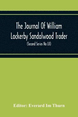 The Journal Of William Lockerby Sandalwood Trader The Fijian Islands During The Years 1808-1809 (Second Series No Lii) (hftad)