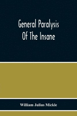 General Paralysis Of The Insane - William Julius Mickle - Häftad ...