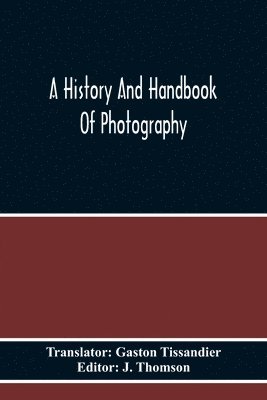 A History And Handbook Of Photography (hftad)