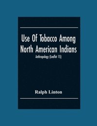 Use Of Tobacco Among North American Indians; Anthropology (Leaflet 15) (hftad)