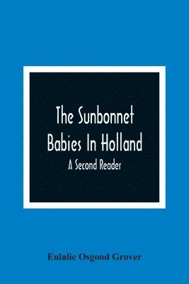 Sunbonnet Babies In Holland; A Second Reader (h�ftad)