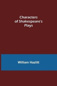Characters of Shakespeare's Plays (häftad)