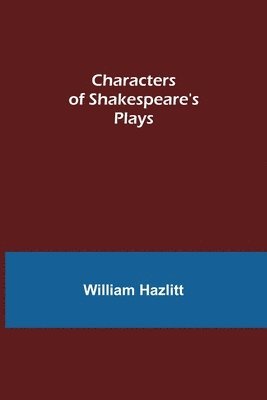 Characters of Shakespeare's Plays (häftad)