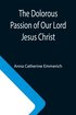 Dolorous Passion of Our Lord Jesus Christ